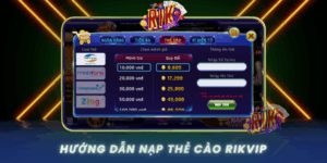 Huong Dan Nap The Cao Rikvip Nhanh Chong Va An Toan