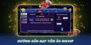 Huong Dan Nap Tien Ao Rikvip Chi Tiet Cho Nguoi Moi