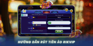 Huong Dan Rut Tien Ao Tai Rikvip Nhanh Chong Va Bao Mat