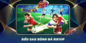 Kham Pha Sieu Sao Bong Da Va Dam Me Giai Tri Tai Rikvip