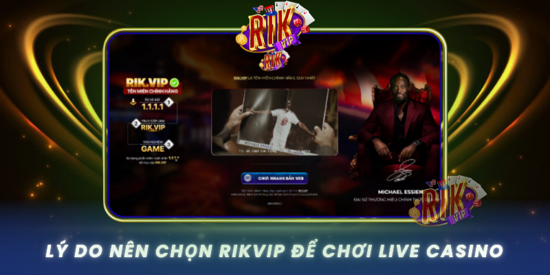 Ly Do Nen Chon Rikvip De Choi Live Casino