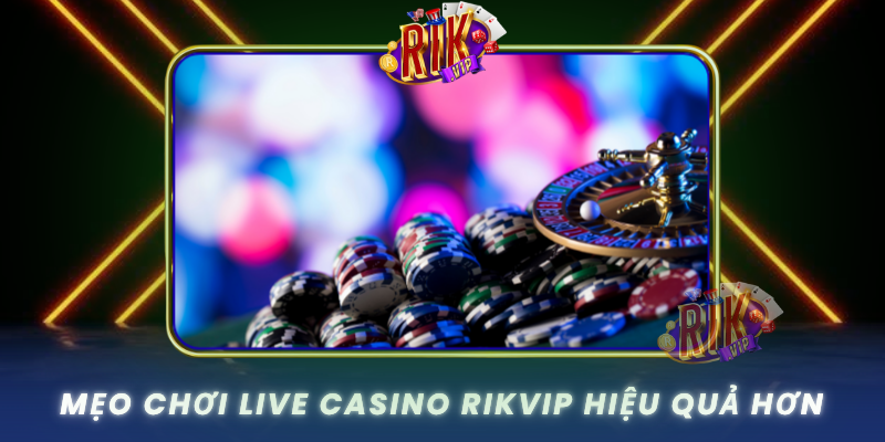 Meo Choi Live Casino Rikvip Hieu Qua Hon