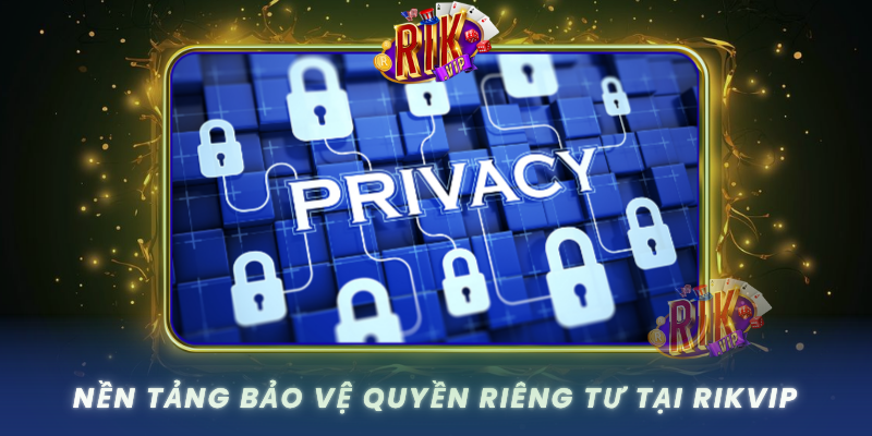 Nen Tang Bao Ve Quyen Rieng Tu Tai Rikvip