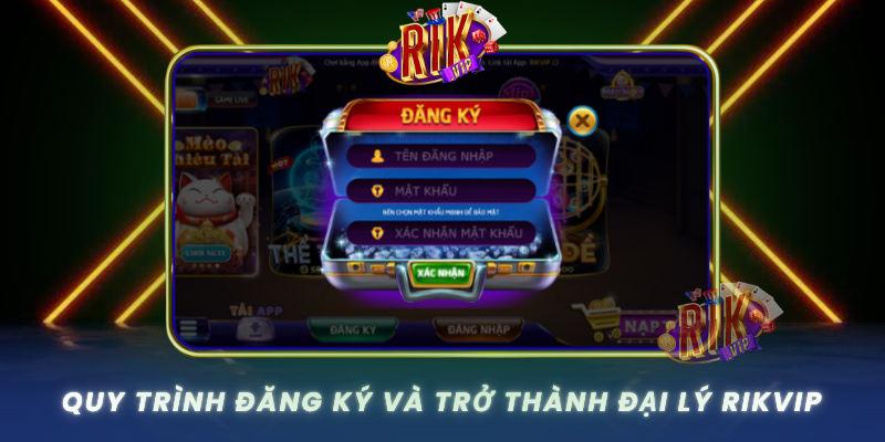 Quy Trinh Dang Ky Va Tro Thanh Dai Ly Rikvip