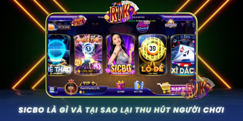 Sicbo La Gi Va Tai Sao Lai Thu Hut Nguoi Choi