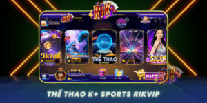 The Thao K Sports Trai Nghiem Dinh Cao Cung Rikvip