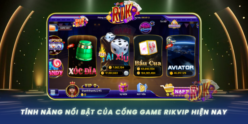 Tinh Nang Noi Bat Cua Cong Game Rikvip Hien Nay