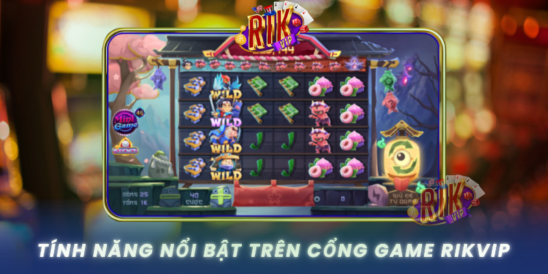 Tinh Nang Noi Bat Tren Cong Game Rikvip