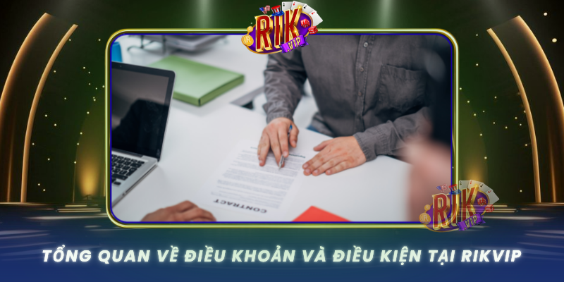 Tong Quan Ve Dieu Khoan Va Dieu Kien Tai Rikvip