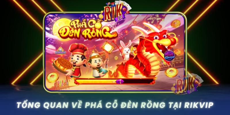 Tong Quan Ve Pha Co Den Rong Tai Rikvip