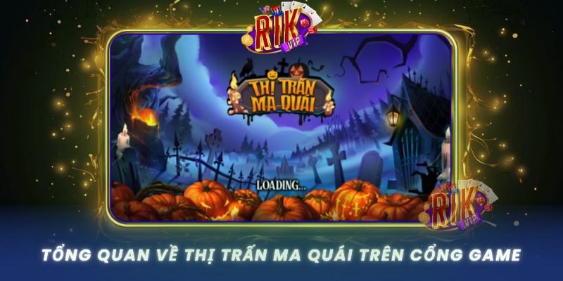 Tong Quan Ve Thi Tran Ma Quai Tren Cong Game